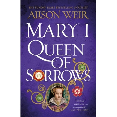 Mary I Queen of Sorrows - Alison Weir
