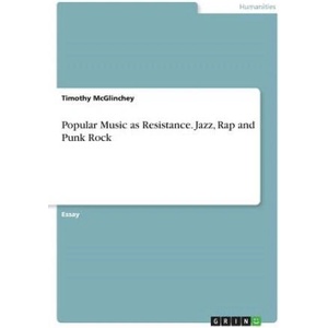 Popular Music as Resistance. Jazz, Rap and Punk Rock (ISBN: 9783668218734)