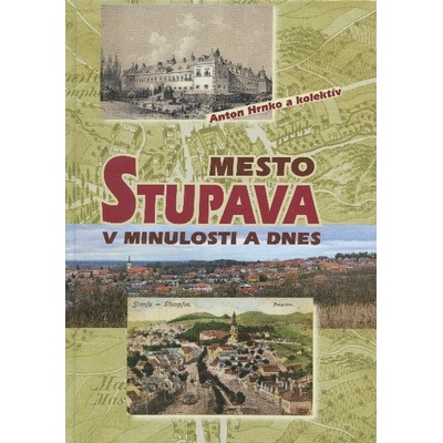 Mesto Stupava v minulosti a dnes - Anton Hrnko