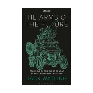 The Arms of the Future: Technology and Close Combat in the Twenty-First Century (ISBN: 9781350352957)