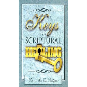 Keys to Scriptural Healing | Kenneth E. Hagin (ISBN: 9780892762002)
