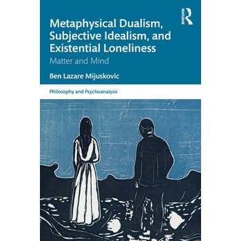 Metaphysical Dualism, Subjective Idealism, and Existential Loneliness