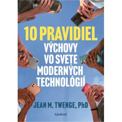 10 pravidiel výchovy vo svete moderných technológií - Jean Twenge