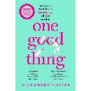 One Good Thing: From the Author of Runaway Bestseller Confessions of a Fortysomething F Up - Alexandra Potter