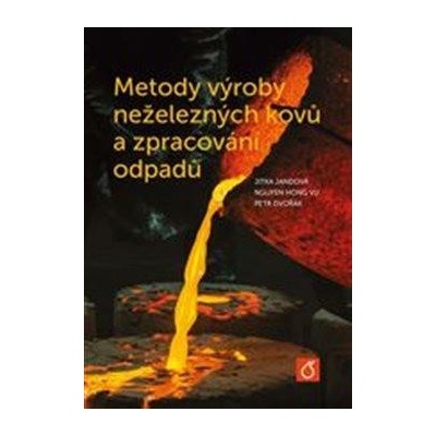 Metody výroby neželezných kovů a zpracování odpadů - Dvořák Petr;Jandová Jitka;Nguyen Hong Vu, Vázaná