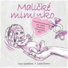 Maličké miminko - Praktický průvodce pro rodiče předčasně narozených dětí - Laura Janáčková