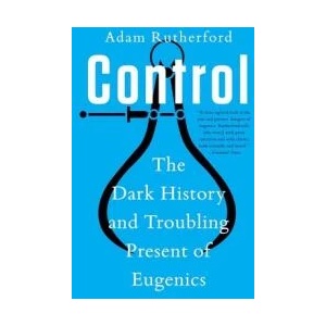 Control: The Dark History and Troubling Present of Eugenics | Rutherford, Adam (ISBN: 9781324066132)