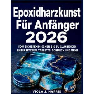 Epoxidharzkunst Für Anfänger 2026 | VIOLA J. HARRIS (2026)