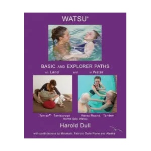 Watsu Basic and Explorer Paths on Land and in Water | Harold Dull (ISBN: 9781986416443)