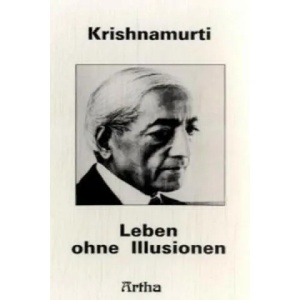 Leben ohne Illusionen | Jiddu Krishnamurti (ISBN: 9783895750571)