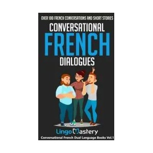 Conversational French Dialogues: Over 100 French Conversations and Short Stories | Lingo Mastery (ISBN: 9781723757792)