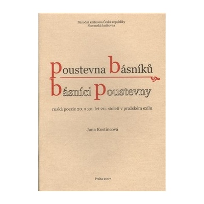 Poustevna básníků - básníci poustevny - Ruská poezie 20. a 30.let 20. století v pražském exilu. - Jana Kostincová