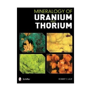 Mineralogy of Uranium and Thorium | Lauf, Robert J. , PhD (ISBN: 9780764351136)