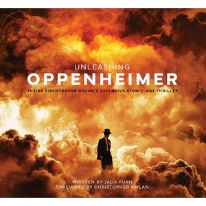 Unleashing Oppenheimer: Inside Christopher Nolan's Explosive Atomic Age Thriller (ISBN: 9781803366012)