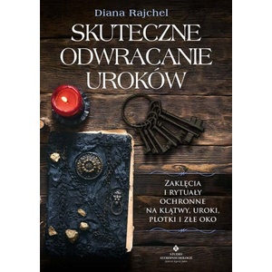 Skuteczne odwracanie uroków. Zaklęcia i rytuały ochronne na klątwy, uroki, plotki i złe oko | Diana Rajchel (2022)