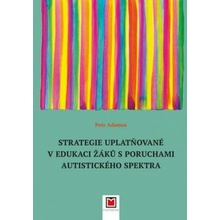 Strategie uplatňované v edukaci žáků s poruchami autistického spektra Petr Adamus