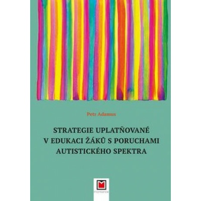 Strategie uplatňované v edukaci žáků s poruchami autistického spektra Petr Adamus