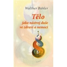 Tělo jako nástroj duše ve zdraví a nemoci - Walther Bühler