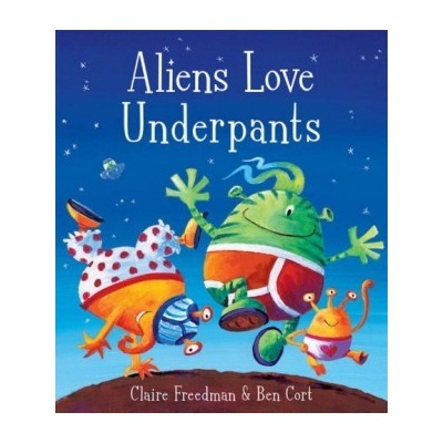 Aliens Love Underpants! - Claire Freedman