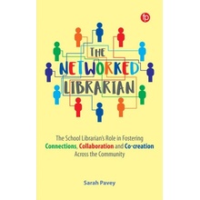 The Networked Librarian The School Librarians Role in Fostering Connections, Collaboration and Co-Creation Across the Community - Pavey Sarah