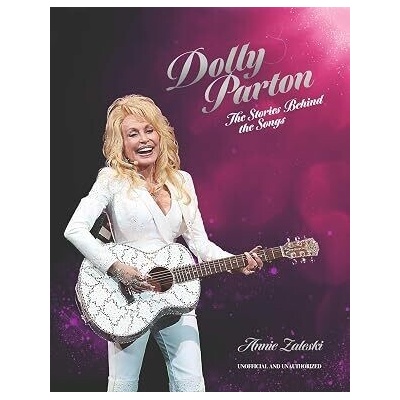 Dolly Parton: The Stories Behind the Songs - Annie Zaleski