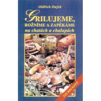 Grilujeme, rožníme a zapékáme na chatách a chalupách - Oldřich Dufek