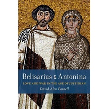 Belisarius & Antonina: Love and War in the Age of Justinian Parnell David Alan