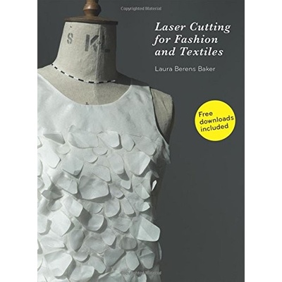 Laser Cutting for Fashion and Textiles - Baker Laura Berens
