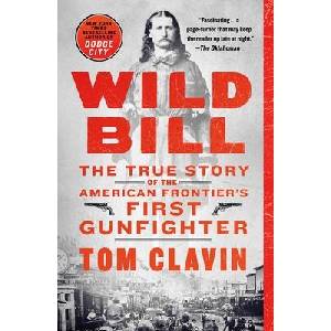 Wild Bill: The True Story of the American Frontier's First Gunfighter | Tom Clavin (ISBN: 9781250178169)