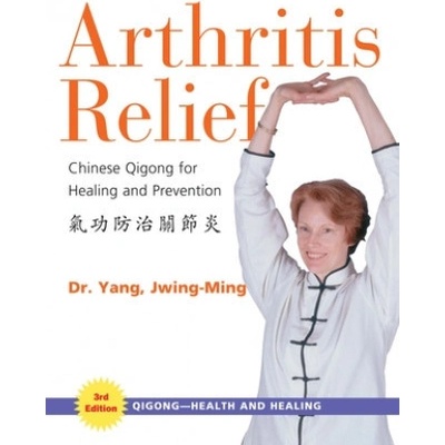 Arthritis Relief: Chinese Qigong for Healing and Prevention Yang Jwing-MingPaperback