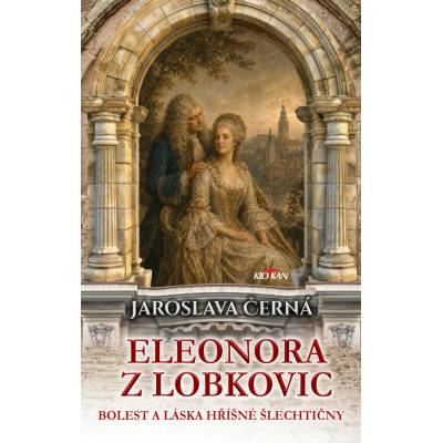 Eleonora z Lobkovic - Bolest a láska hříšné šlechtičny – Hledejceny.cz