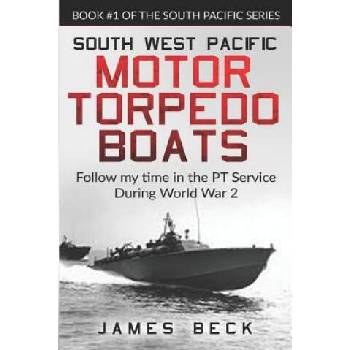 Image 1 of South West Pacific Motor Torpedo Boats: Follow My Time in the PT Service During World War 2 | James Beck