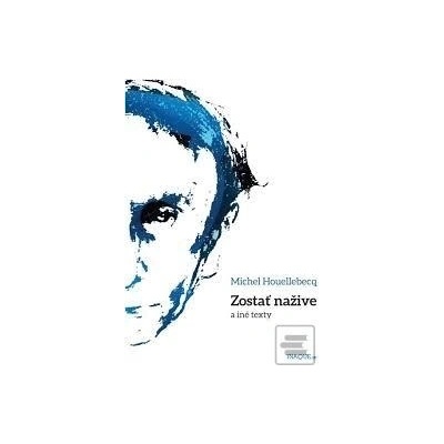 Zostať nažive a iné texty - Michel Houellebecq