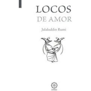 LOCOS DE AMOR | RUMI, JALALUDDIN (2012)
