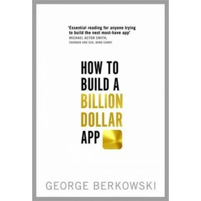 How to Build a Billion Dollar App | George Berkowski