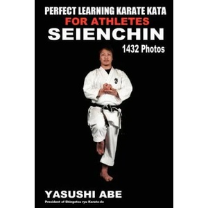 Perfect Learning Karate Kata For Athletes: Seienchin: To the best of my knowledge, this is the first book to focus only on karate "kata" illustrated w | Yasushi Abe (ISBN: 9781467986168)