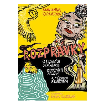 Rozprávky o šikovných dievčatách, odvážnych ženách a múdrych starenách - Marianna Oravcová