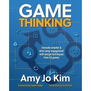 Game Thinking: Innovate Smarter & Drive Deep Engagement with Design Techniques from Hit Games | Amy Jo Kim Phd, Raph Koster, Scott Kim (ISBN: 9780999788547)