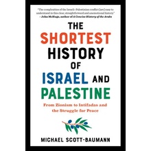 The Shortest History of Israel and Palestine: From Zionism to Intifadas and the Struggle for Peace Scott-Baumann Michael