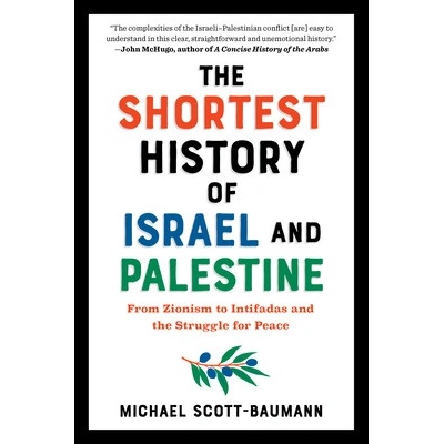 The Shortest History of Israel and Palestine: From Zionism to Intifadas and the Struggle for Peace Scott-Baumann Michael