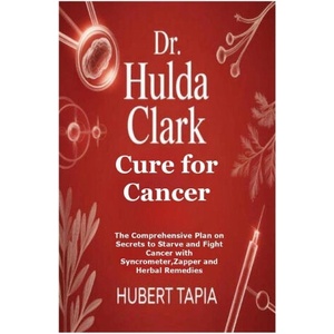 Dr. Hulda Clark Cure for Cancer | Hubert Tapia (ISBN: 9781257067718)