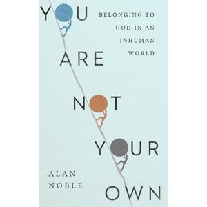 You Are Not Your Own | Alan Noble (ISBN: 9781514010952)
