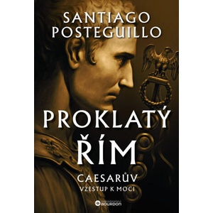 Proklatý Řím - Caesarův vzestup k moci | Santiago Posteguillo (ISBN: 9788076113251)