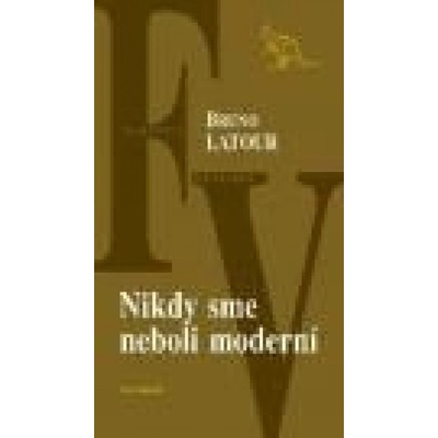 Nikdy sme neboli moderní - Bruno Latour