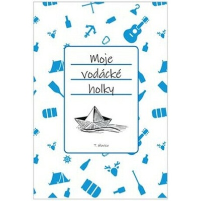 Hlavica, Tomáš - Moje vodácké holky