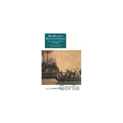 Mr Bligh s Bad Language : Passion, Power and Theatre on the Bounty - Greg Dening
