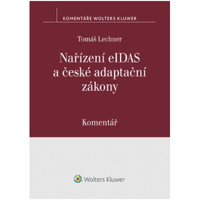 Nařízení eIDAS a české adaptační zákony Komentář - Tomáš Lechner