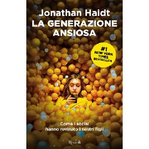 generazione ansiosa. Come i social hanno rovinato i nostri figli | Jonathan Haidt (ISBN: 9788817189767)