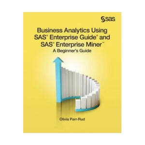 Business Analytics Using SAS Enterprise Guide and SAS Enterprise Miner | Olivia Parr Rud (ISBN: 9781612907833)