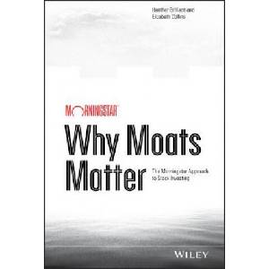 Why Moats Matter - The Morningstar Approach to Stock Investing | Heather Brilliant (ISBN: 9781118760239)
